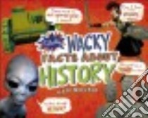 Totally Wacky Facts About History libro in lingua di Meister Cari