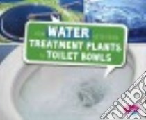 How Water Gets from Treatment Plants to Toilet Bowls libro in lingua di Peterson Megan Cooley