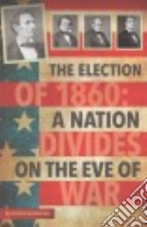 The Election of 1860 libro in lingua di Gunderson Jessica