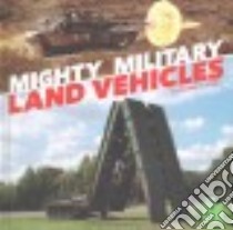 Mighty Military Land Vehicles libro in lingua di Stark William N.