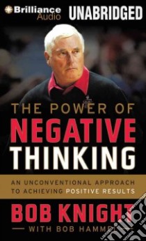 The Power of Negative Thinking (CD Audiobook) libro in lingua di Knight Bob, Hammel Bob (CON), Hill Dick (NRT)