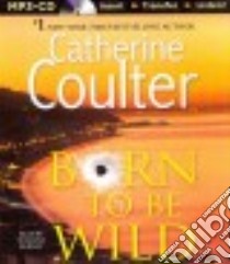 Born to Be Wild (CD Audiobook) libro in lingua di Coulter Catherine, Burney Susanna (NRT)