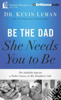 Be the Dad She Needs You to Be (CD Audiobook) libro in lingua di Leman Kevin, Gray Stu (NRT)