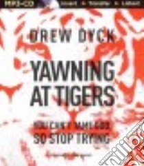 Yawning at Tigers (CD Audiobook) libro in lingua di Dyck Drew, Arnold Chip (NRT)