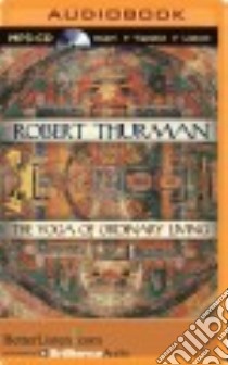 The Yoga of Ordinary Living (CD Audiobook) libro in lingua di Thurman Robert