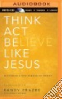 Think Act Believe Like Jesus (CD Audiobook) libro in lingua di Frazee Randy, Noland Robert (CON), Smeby Mark (NRT)