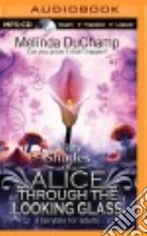 Fifty Shades of Alice Through the Looking Glass (CD Audiobook) libro in lingua di Duchamp Melinda, Dale Alix (NRT)