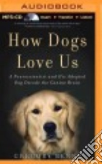 How Dogs Love Us (CD Audiobook) libro in lingua di Berns Gregory, Ganser L. J. (NRT)