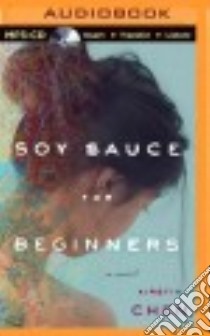 Soy Sauce for Beginners (CD Audiobook) libro in lingua di Chen Kirstin, Wu Nancy (NRT)