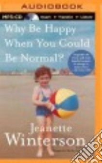 Why Be Happy When You Could Be Normal? (CD Audiobook) libro in lingua di Winterson Jeanette