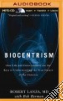 Biocentrism (CD Audiobook) libro in lingua di Lanza Robert M.D., Berman Bob (CON), Ganim Peter (NRT)