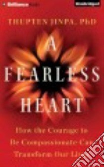 A Fearless Heart (CD Audiobook) libro in lingua di Thupten Jinpa Ph.D., Jhaveri Sanjiv (NRT)