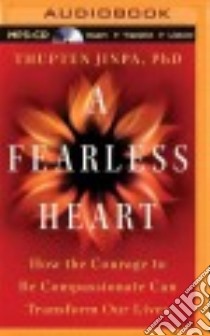 A Fearless Heart (CD Audiobook) libro in lingua di Jinpa Thupten Ph.d., Jhaveri Sanjiv (NRT)