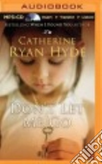 Don't Let Me Go (CD Audiobook) libro in lingua di Hyde Catherine Ryan, Chappell Chris (NRT), Morris Cassandra (NRT)