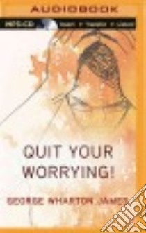 Quit Your Worrying! (CD Audiobook) libro in lingua di James George Wharton, Roberts Jim (NRT)