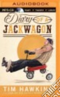 Diary of a Jackwagon (CD Audiobook) libro in lingua di Hawkins Tim, Driver John (CON), Watson Bubba (FRW), Hawkins Tim (NRT)