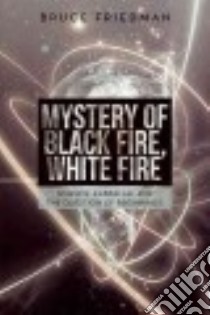 Mystery of Black Fire, White Fire libro in lingua di Friedman Bruce