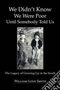 We Didn’t Know We Were Poor Until Somebody Told Us libro in lingua di Smith William Lynn