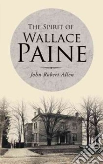 The Spirit of Wallace Paine libro in lingua di Allen John Robert