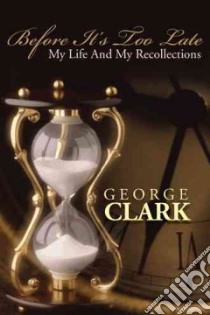 Before It's Too Late libro in lingua di Clark George
