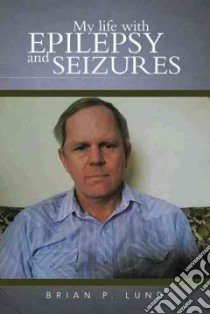My Life With Epilepsy and Seizures libro in lingua di Lund Brian P.
