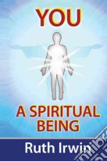You a Spiritual Being libro in lingua di Irwin Ruth