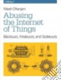 Abusing the Internet of Things libro in lingua di Dhanjani Nitesh
