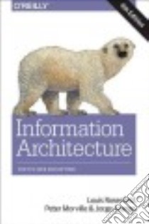 Information Architecture libro in lingua di Rosenfeld Louis, Morville Peter, Arango Jorge