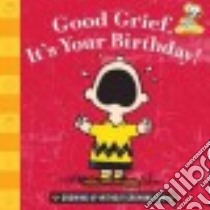 Good Grief, It's Your Birthday! libro in lingua di Peanuts Worldwide Llc (COR)