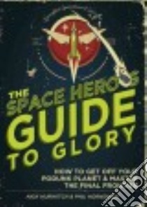 The Space Hero's Guide to Glory libro in lingua di Hurwitch Nick, Hornshaw Phil