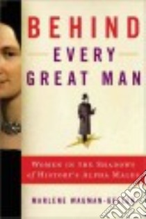 Behind Every Great Man libro in lingua di Wagman-geller Marlene
