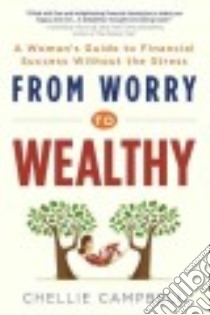 From Worry to Wealthy libro in lingua di Campbell Chellie