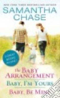 The Baby Arrangement / Baby, I'm Yours / Baby, Be Mine libro in lingua di Chase Samantha