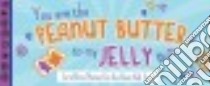 You Are the Peanut Butter to My Jelly libro in lingua di Sourcebooks (COR)