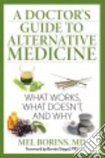 A Doctor's Guide to Alternative Medicine libro in lingua di Borins Mel M.D., Siegel Bernie (FRW), Boon Heather Ph.D. (CON), Chan Carol (CON), Fink Jennifer M.D. (CON)