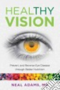 Healthy Vision libro in lingua di Adams Neal M.D.