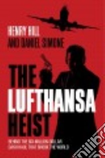 The Lufthansa Heist libro in lingua di Hill Henry, Simone Daniel
