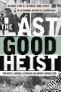 The Last Good Heist libro in lingua di White Tim, Richard Randall, Worcester Wayne