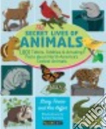 The Secret Lives of Animals libro in lingua di Tornio Stacy, Keffer Ken, Riordan Rachel (ILT)
