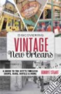 Discovering Vintage New Orleans libro in lingua di Stuart Bonnye E., Stuart Laurence P. (PHT)
