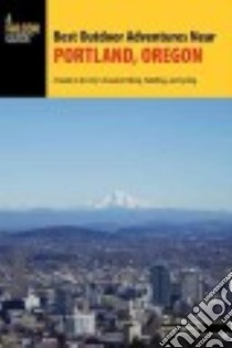 A Falcon Guide Best Outdoor Adventures Near Portland, Oregon libro in lingua di Sawyer Adam