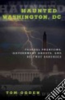 Haunted Washington, DC libro in lingua di Ogden Tom