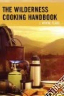The Wilderness Cooking Handbook libro in lingua di Fears J. Wayne