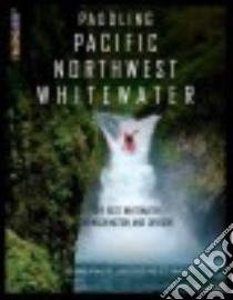 Paddling Pacific Northwest Whitewater libro in lingua di Hinds Nick, Scott Ryan, Cruser Jacob, Waidelich Scott