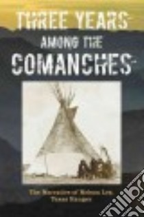 Three Years Among the Comanches libro in lingua di Lee Nelson