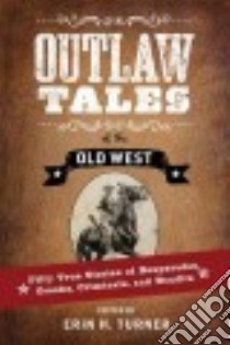 Outlaw Tales of the Old West libro in lingua di Turner Erin H. (EDT)