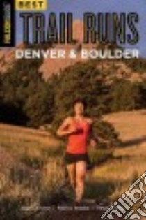 Best Trail Runs Denver, Boulder & Colorado Springs libro in lingua di Chase Adam W., Hobbs Nancy, Jones Peter