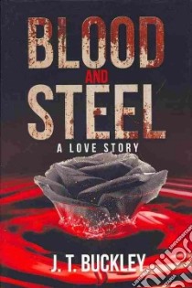 Blood and Steel libro in lingua di Buckley J