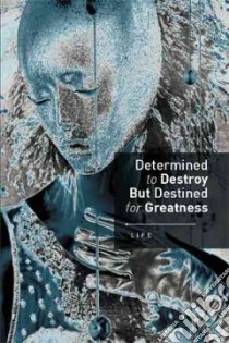 Determined to Destroy but Destined for Greatness libro in lingua di Life