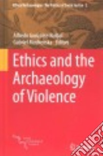 Ethics and the Archaeology of Violence libro in lingua di González-ruibal Alfredo (EDT), Moshenska Gabriel (EDT)